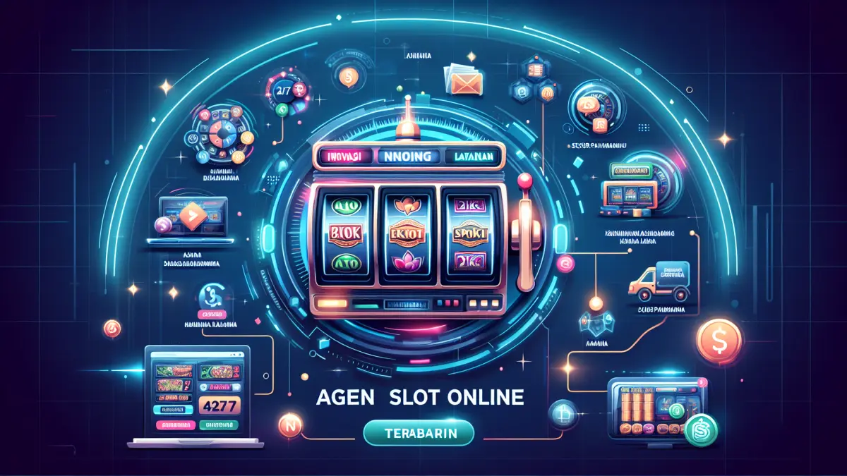 Agen Slot Online Terbaru: Inovasi dan Layanan